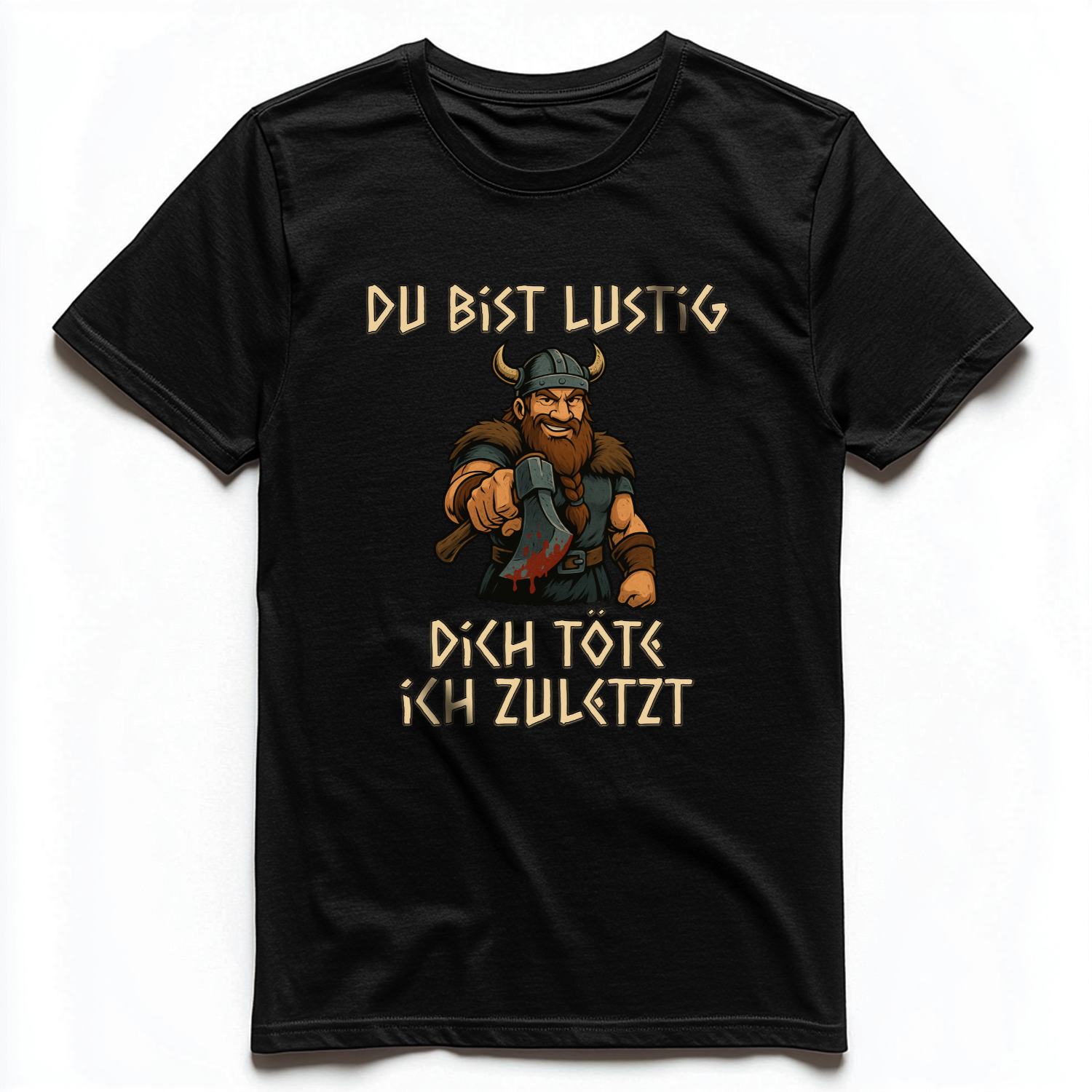 DU BIST LUSTIG DICH TÖTE ICH ZULETZT Unisex Premium Shirt (Frontprint)