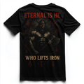 ETERNAL IS HE WHO LIFTS IRON Unisex Premium Shirt (Backprint)